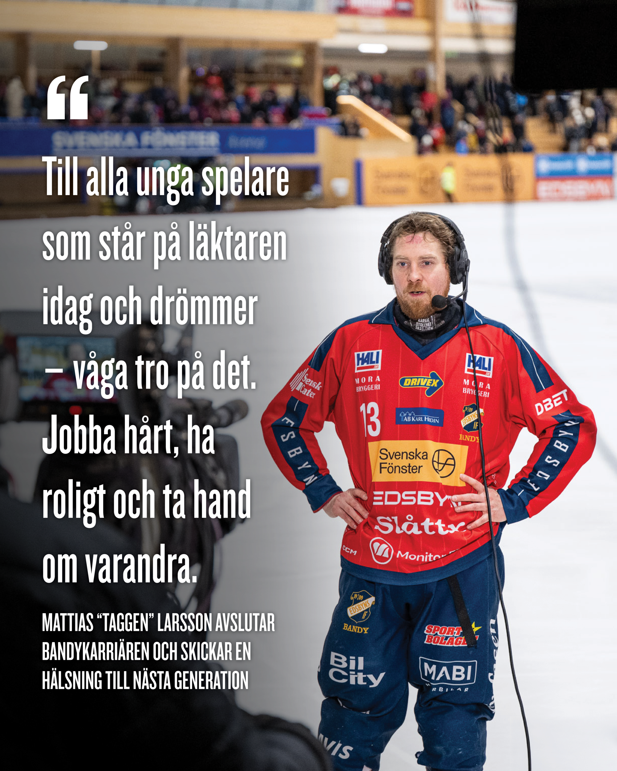 Mattias "Taggen" Larsson avslutar en sagolik bandykarriär 